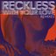Reckless (With Your Love) [2015 Remixes]