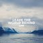 Leave The World Behind - Single