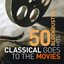 Classical Goes To The Movies: 50 Blockbuster Hits