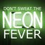 Don't Sweat the Neon Fever