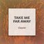 Take Me Far Away - Single