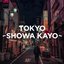 TOKYO - SHOWA KAYO -