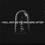 I Will Not Be Found Here After [Explicit]