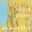 Wilder Shores Of Love