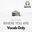 Where you are (Vocals only)