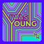 I Was Young