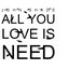 All You Love Is Need