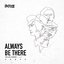 Always Be There