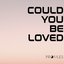 Could You Be Loved