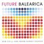 Future Balearica: New Chill & Warm Sunset Sounds