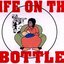 Life On The Bottle