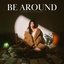 Be Around - Single