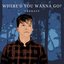 Where'd You Wanna Go? - Single