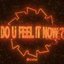Do U Feel It Now?