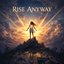 Rise Anyway