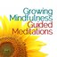 Growing Mindfulness: Guided Meditations