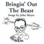 Bringin' Out the Beast: Songs by John Meyer