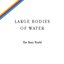 Large Bodies of Water