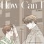 How Can I (Secret Relationships X JUNNY (주니))