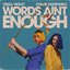 Words Ain't Enough