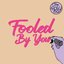 Fooled By You
