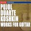 Pujol - Duarte - Koshkin: Works for Guitar