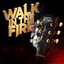 Walk in the Fire