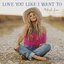 Love You Like I Want To (Single Edit)