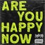 ARE YOU HAPPY NOW - Single