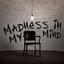 Madness In My Mind