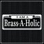 I Am A Brass-A-Holic