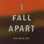 I Fall Apart