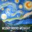 Mozart Round Midnight - Mozart A Little Night Music (Eine Kleine Nachtmusik) and Many More Classical Music Favorites and Mozart Music