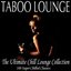 Taboo Lounge: The Ultimate Chill Lounge Collection - 100 Super Chilled Classics