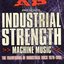 Industrial Strength Machine Music