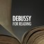 Debussy for reading