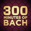 300 Minutes of Bach
