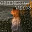 Greener Than Weeds