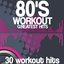 80's Workout Greatest Hits (30 Workout Hits)