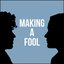 Making a Fool