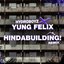 Hindabuilding X Yung Felix - Single
