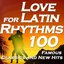 Love for Latin Rhythms: 100 Famous Classics and New Hits