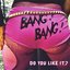 Bang! Bang! - Do You Like It? album artwork