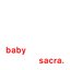baby sacra