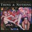 Thing & Nothing