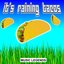 It's Raining Tacos