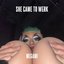 She Came To Werk - Single