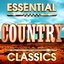 Essential Country Classics - The Top 30 Best Ever Country Music Hits Of All Time !