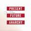 Present - Future - Anarchy