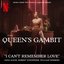 I Can't Remember Love (Music from the Netflix Limited Series The Queen's Gambit)